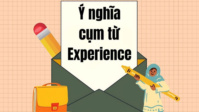 Khám phá ý nghĩa của cụm từ Experience